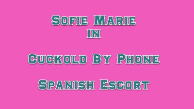 SofieMarie Cuckold By Phone Spanish Escort