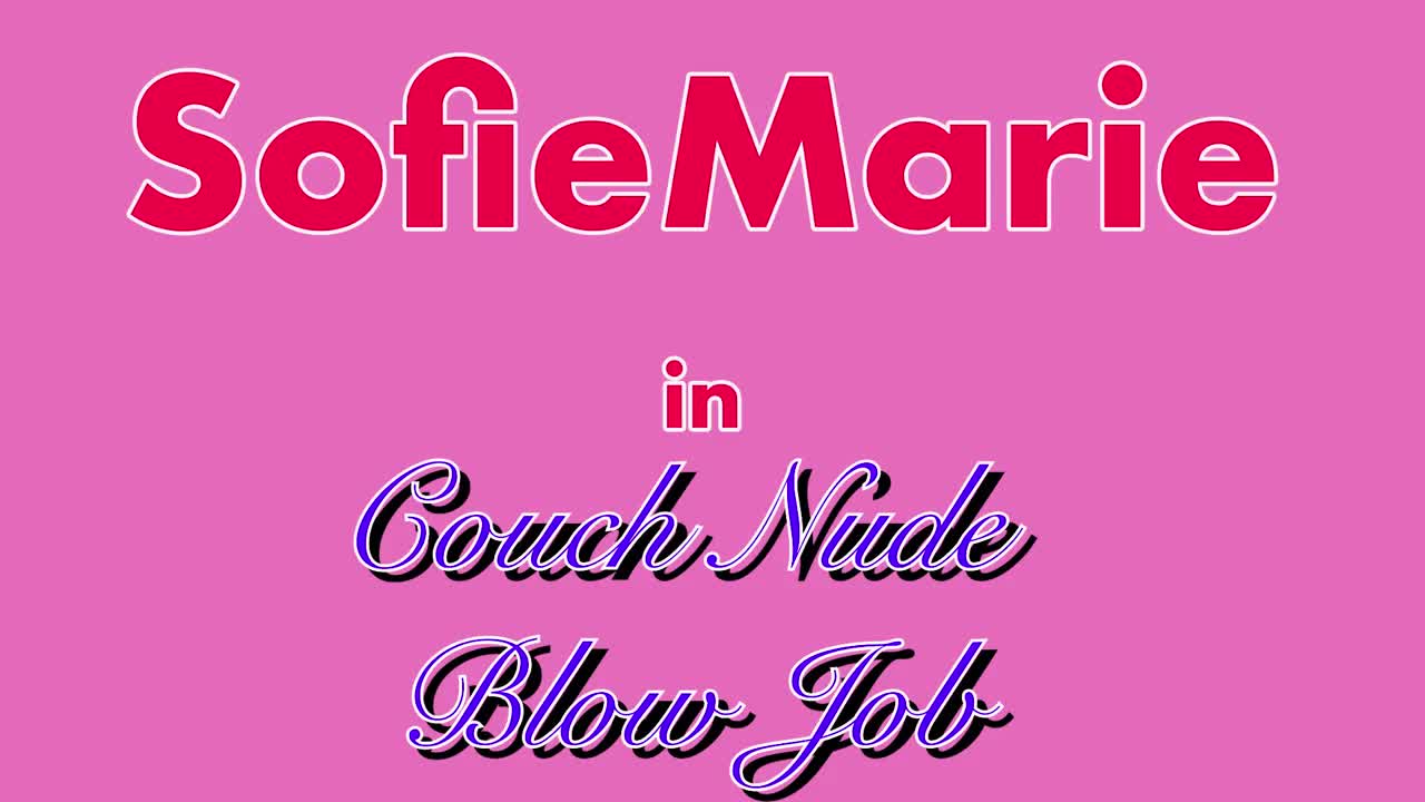 SofieMarie Couch Nude BJ - Porn video | ePornXXX