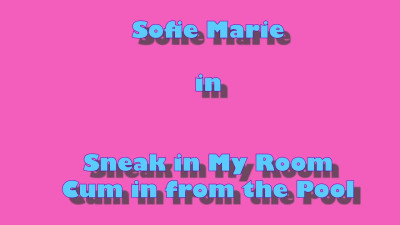 SofieMarie Sneak Into My Room Cum In From The Pool