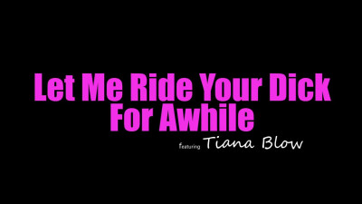 BrattySis Tiana Blow Let Me Ride Your Dick For Awhile