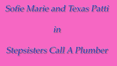 YummyGirl Texas Patti Sofie Marie Stepsisters Call A Plumber
